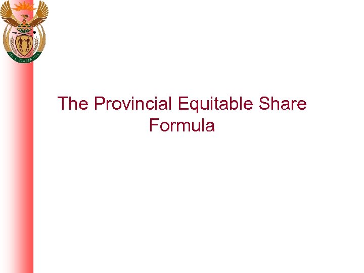 The Provincial Equitable Share Formula 