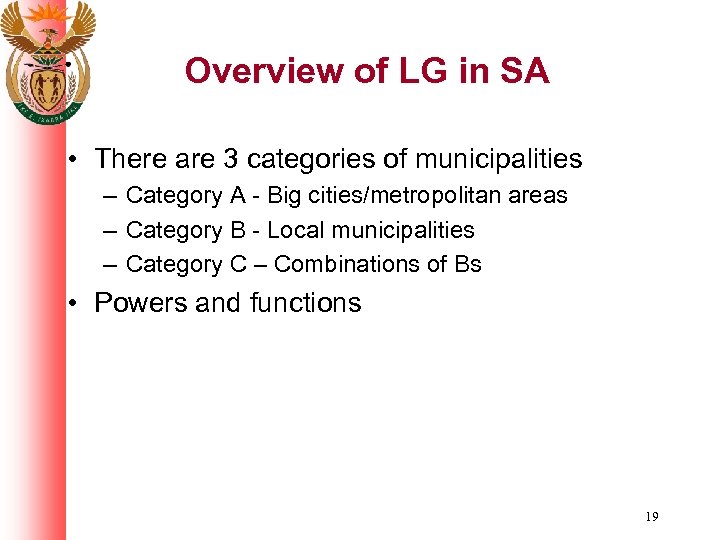 Overview of LG in SA • There are 3 categories of municipalities – Category