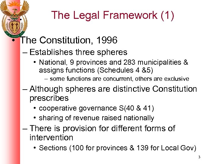 The Legal Framework (1) • The Constitution, 1996 – Establishes three spheres • National,