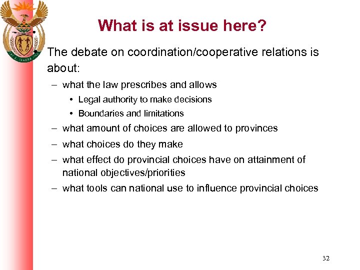 What issue here? • The debate on coordination/cooperative relations is about: – what the
