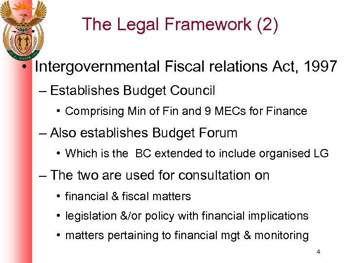 The Legal Framework (2) • Intergovernmental Fiscal relations Act, 1997 – Establishes Budget Council