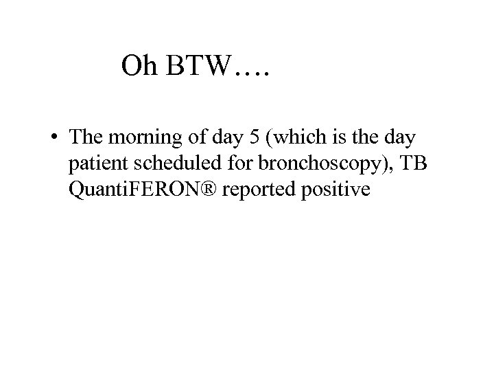 Oh BTW…. • The morning of day 5 (which is the day patient scheduled