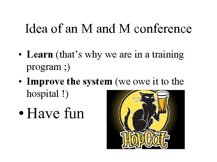 Idea of an M and M conference • Learn (that’s why we are in