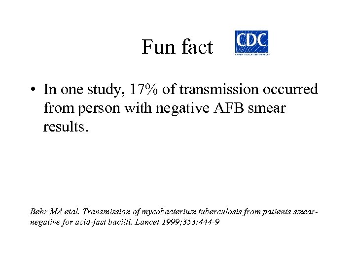 Fun fact • In one study, 17% of transmission occurred from person with negative
