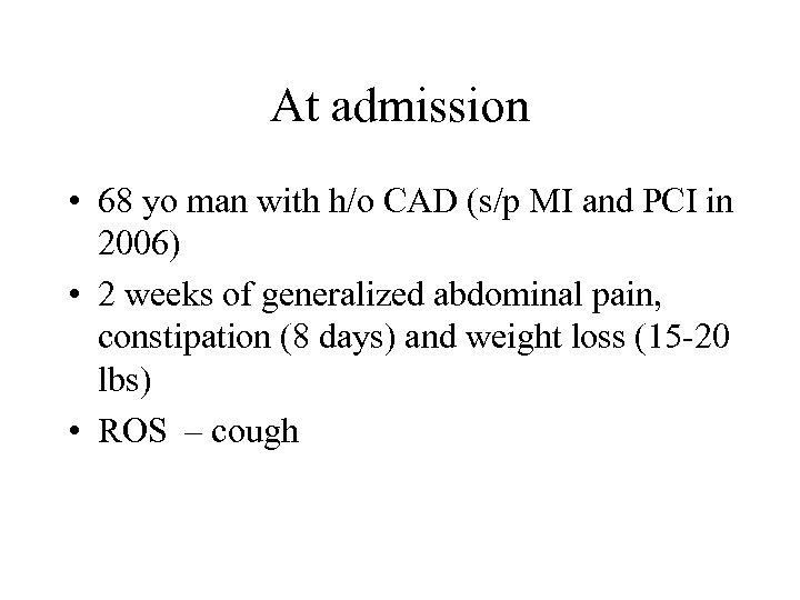 At admission • 68 yo man with h/o CAD (s/p MI and PCI in