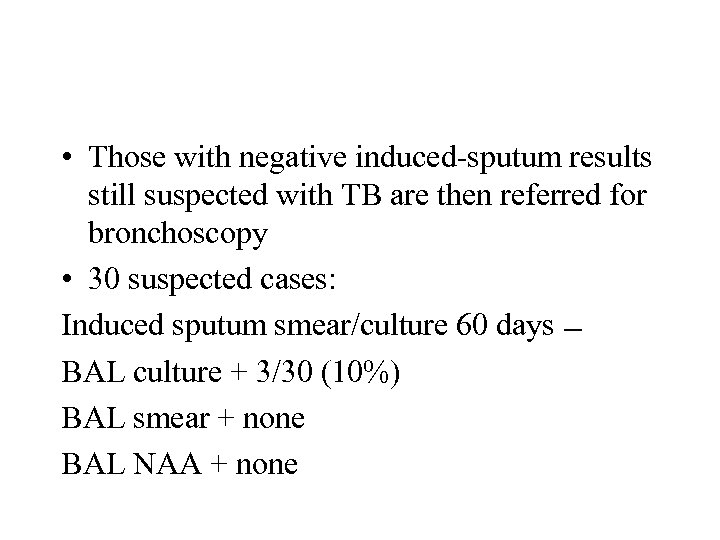  • Those with negative induced-sputum results still suspected with TB are then referred