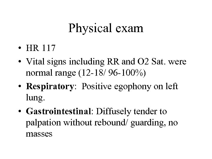 Physical exam • HR 117 • Vital signs including RR and O 2 Sat.