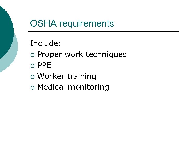OSHA requirements Include: ¡ Proper work techniques ¡ PPE ¡ Worker training ¡ Medical