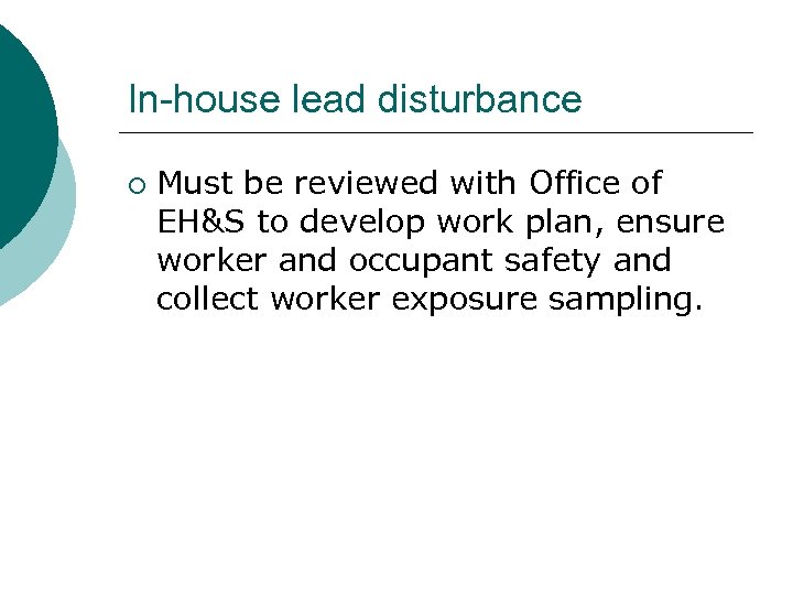 In-house lead disturbance ¡ Must be reviewed with Office of EH&S to develop work
