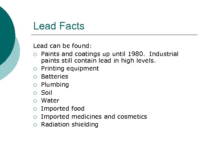 Lead Facts Lead can be found: ¡ Paints and coatings up until 1980. Industrial
