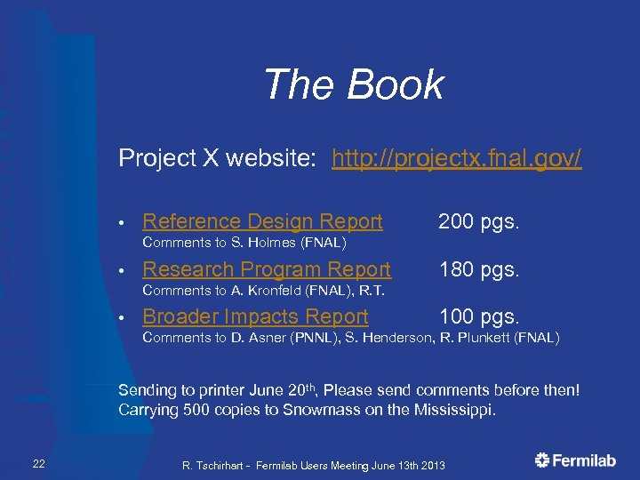 The Book Project X website: http: //projectx. fnal. gov/ • Reference Design Report 200
