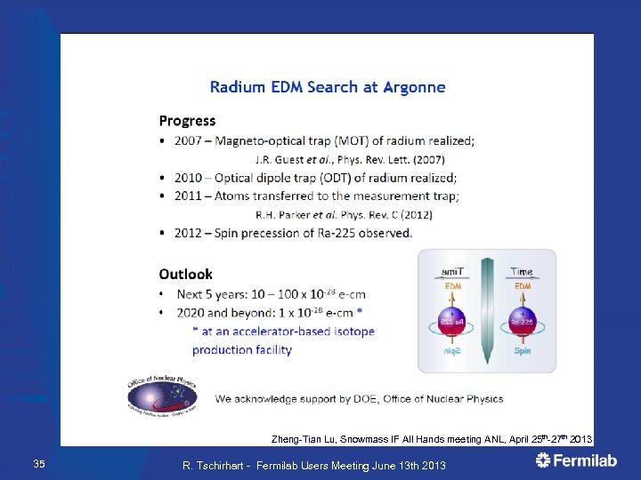 Zheng-Tian Lu, Snowmass IF All Hands meeting ANL, April 25 th-27 th 2013 35