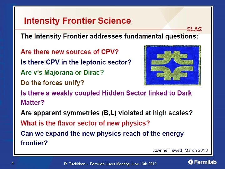Jo. Anne Hewett, March 2013 4 R. Tschirhart - Fermilab Users Meeting June 13