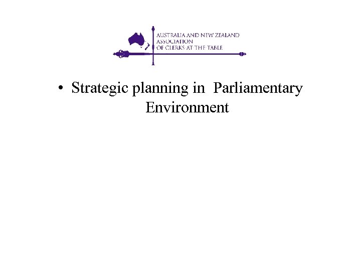  • Strategic planning in Parliamentary Environment 