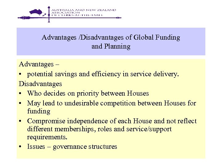 Advantages /Disadvantages of Global Funding and Planning Advantages – • potential savings and efficiency