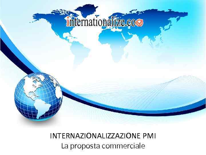 INTERNAZIONALIZZAZIONE PMI La proposta commerciale 