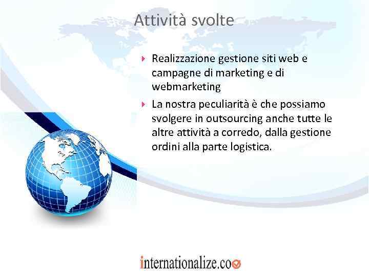 Attività svolte Realizzazione gestione siti web e campagne di marketing e di webmarketing La