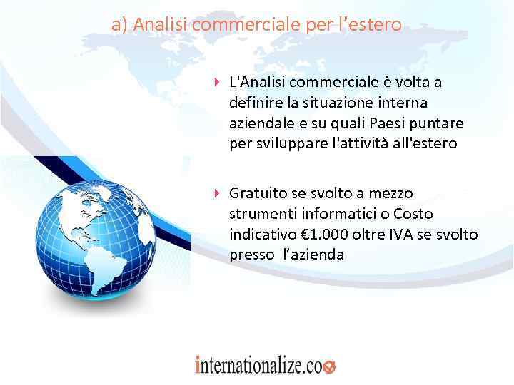 a) Analisi commerciale per l’estero L'Analisi commerciale è volta a definire la situazione interna