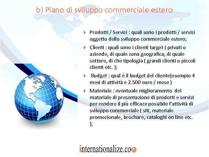 b) Piano di sviluppo commerciale estero Prodotti / Servizi : quali sono i prodotti