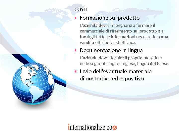 COSTI Formazione sul prodotto L'azienda dovrà impegnarsi a formare il commerciale di riferimento sul