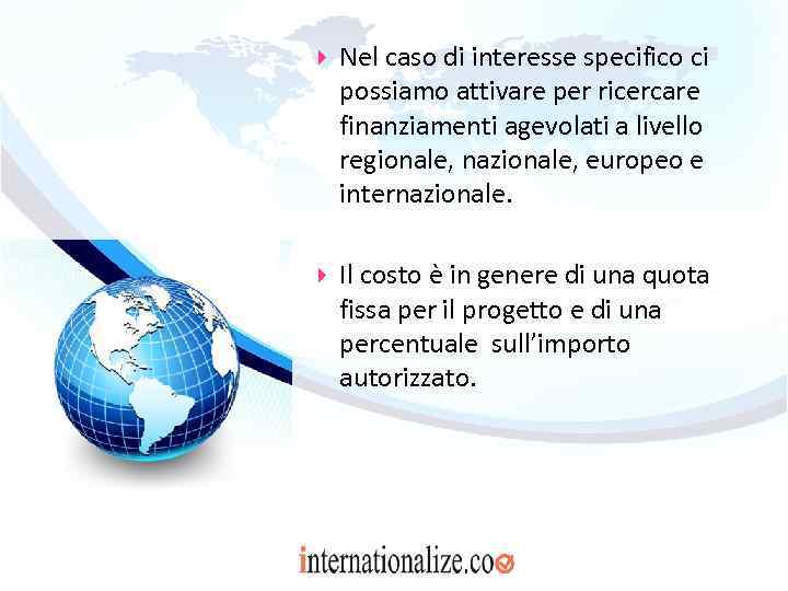  Nel caso di interesse specifico ci possiamo attivare per ricercare finanziamenti agevolati a