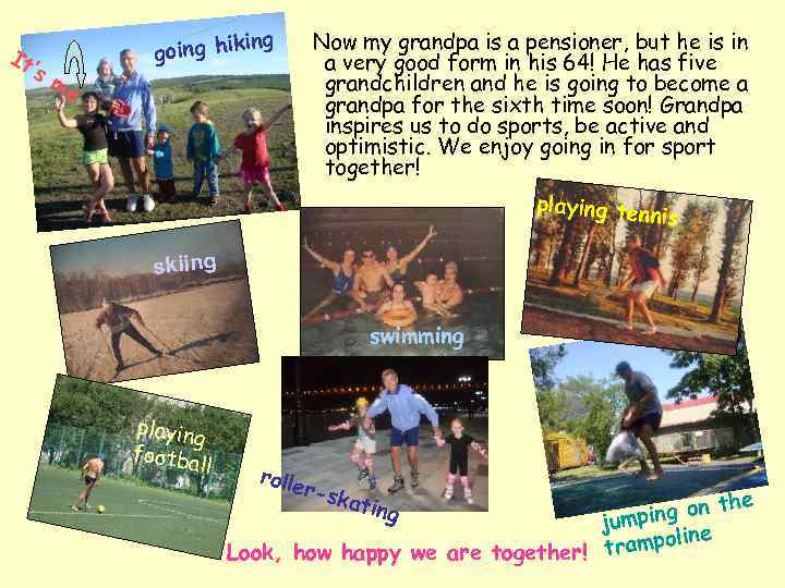 It ’s me ing going hik Now my grandpa is a pensioner, but he