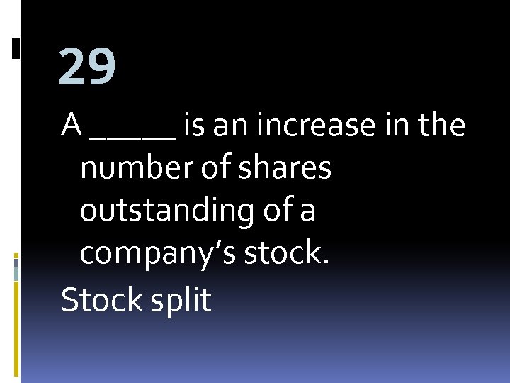 29 A _____ is an increase in the number of shares outstanding of a