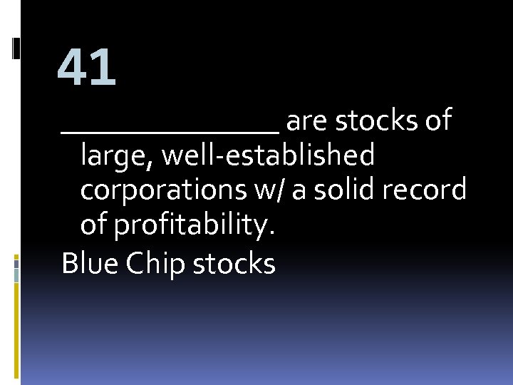 41 _______ are stocks of large, well-established corporations w/ a solid record of profitability.