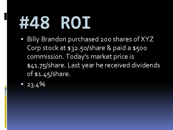 #48 ROI Billy Brandon purchased 200 shares of XYZ Corp stock at $32. 50/share