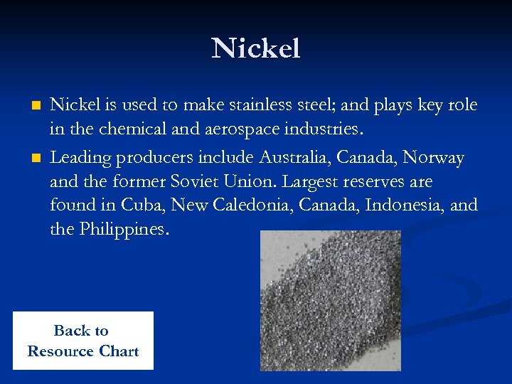 Nickel n n Nickel is used to make stainless steel; and plays key role