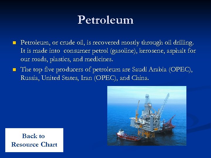 Petroleum n n Petroleum, or crude oil, is recovered mostly through oil drilling. It