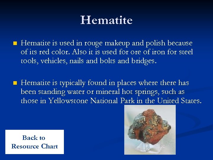 Hematite n Hematite is used in rouge makeup and polish because of its red