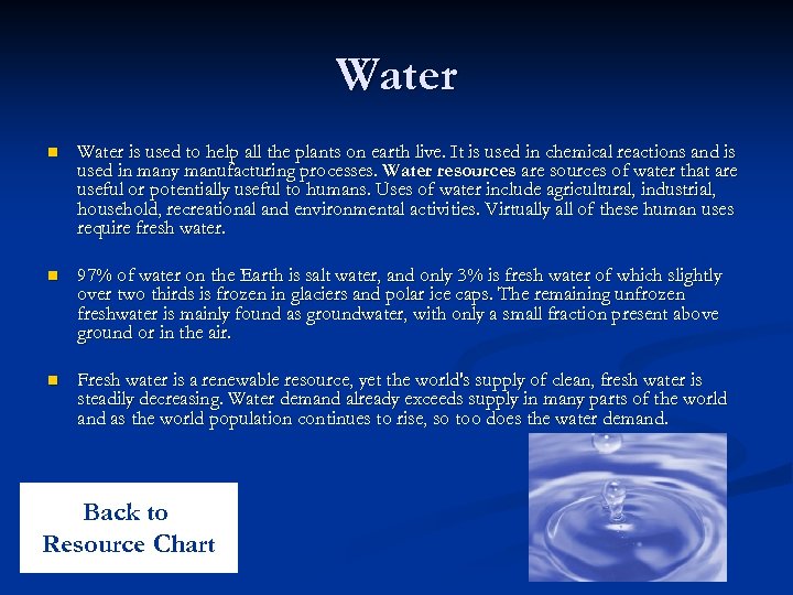 Water n Water is used to help all the plants on earth live. It