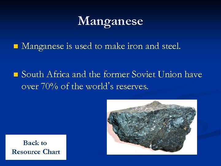 Manganese n Manganese is used to make iron and steel. n South Africa and