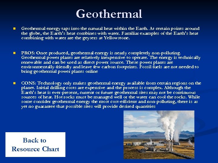 Geothermal n Geothermal energy taps into the natural heat within the Earth. At certain