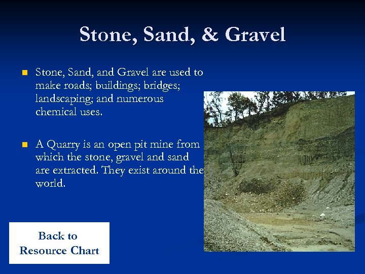 Stone, Sand, & Gravel n Stone, Sand, and Gravel are used to make roads;