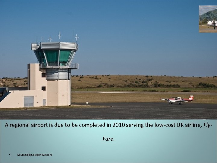 A regional airport is due to be completed in 2010 serving the low-cost UK