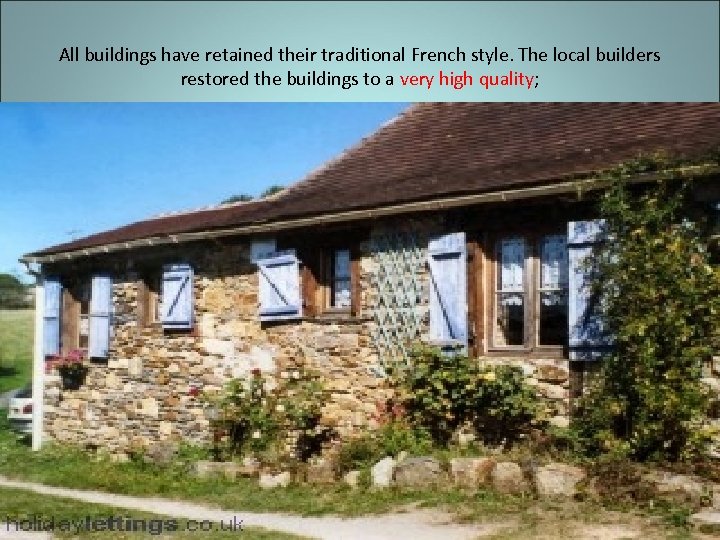 All buildings have retained their traditional French style. The local builders restored the buildings