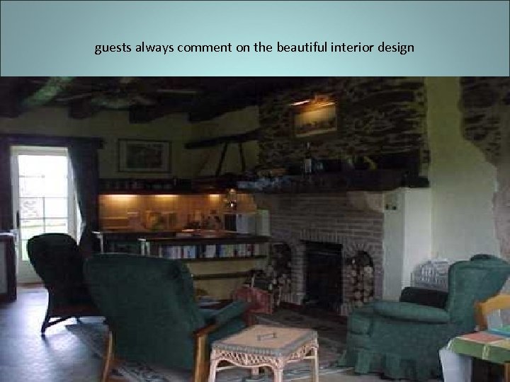 guests always comment on the beautiful interior design 