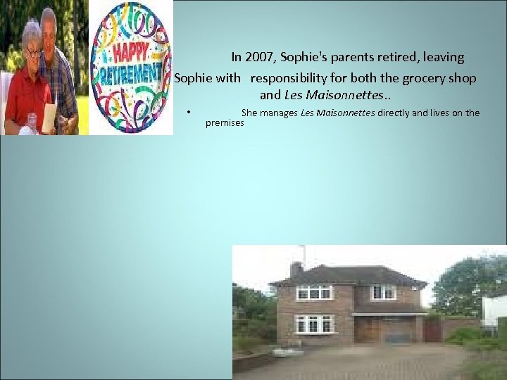  In 2007, Sophie's parents retired, leaving Sophie with responsibility for both the grocery