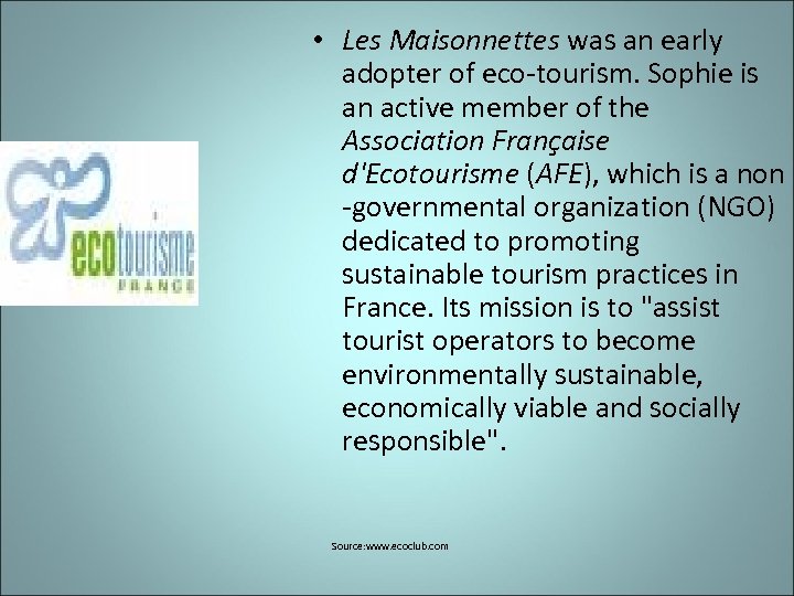  • Les Maisonnettes was an early adopter of eco-tourism. Sophie is an active