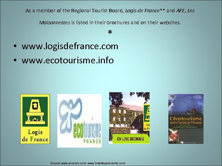 As a member of the Regional Tourist Board, Logis de France** and AFE, Les