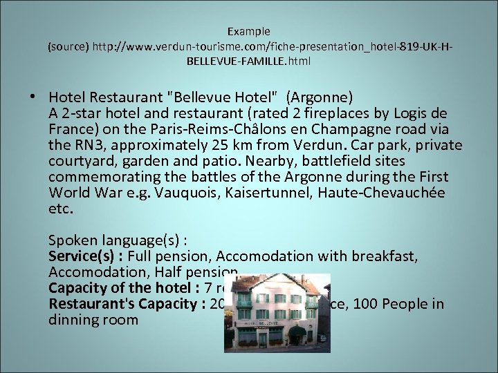 Example (source) http: //www. verdun-tourisme. com/fiche-presentation_hotel-819 -UK-HBELLEVUE-FAMILLE. html • Hotel Restaurant 