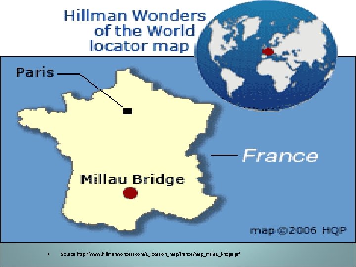  • Source: http: //www. hillmanwonders. com/z_location_map/france/map_millau_bridge. gif 