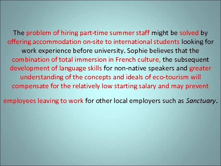 The problem of hiring part-time summer staff might be solved by offering accommodation on-site