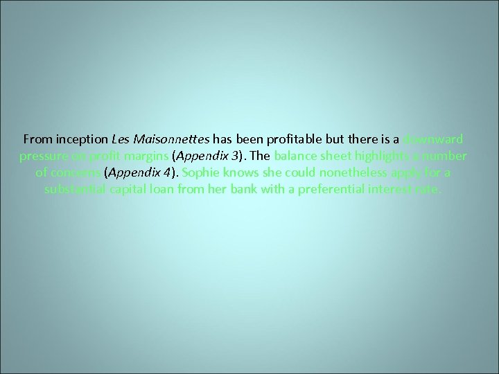 From inception Les Maisonnettes has been profitable but there is a downward pressure on