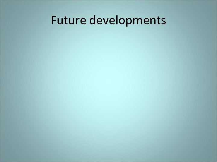 Future developments 