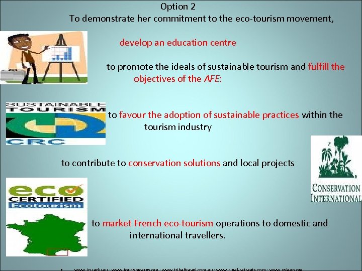 Option 2 To demonstrate her commitment to the eco-tourism movement, develop an education centre