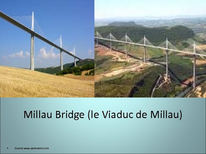 Millau Bridge (le Viaduc de Millau) • Source: www. panoramio. com 