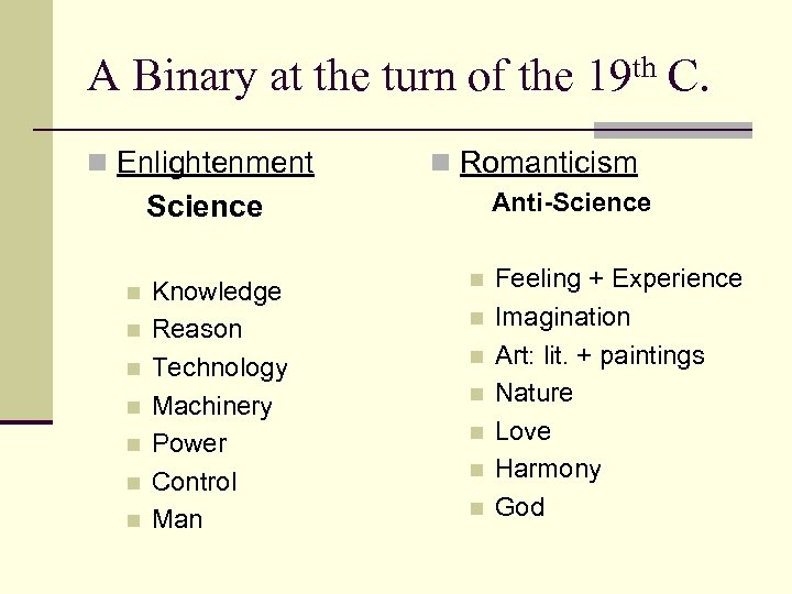 A Binary at the turn of the 19 th C. n Enlightenment n Romanticism